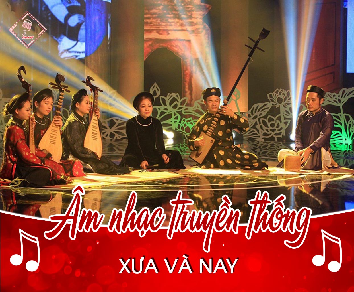 Tìm hiểu toàn cảnh âm nhạc truyền thống Việt Nam xưa và nay