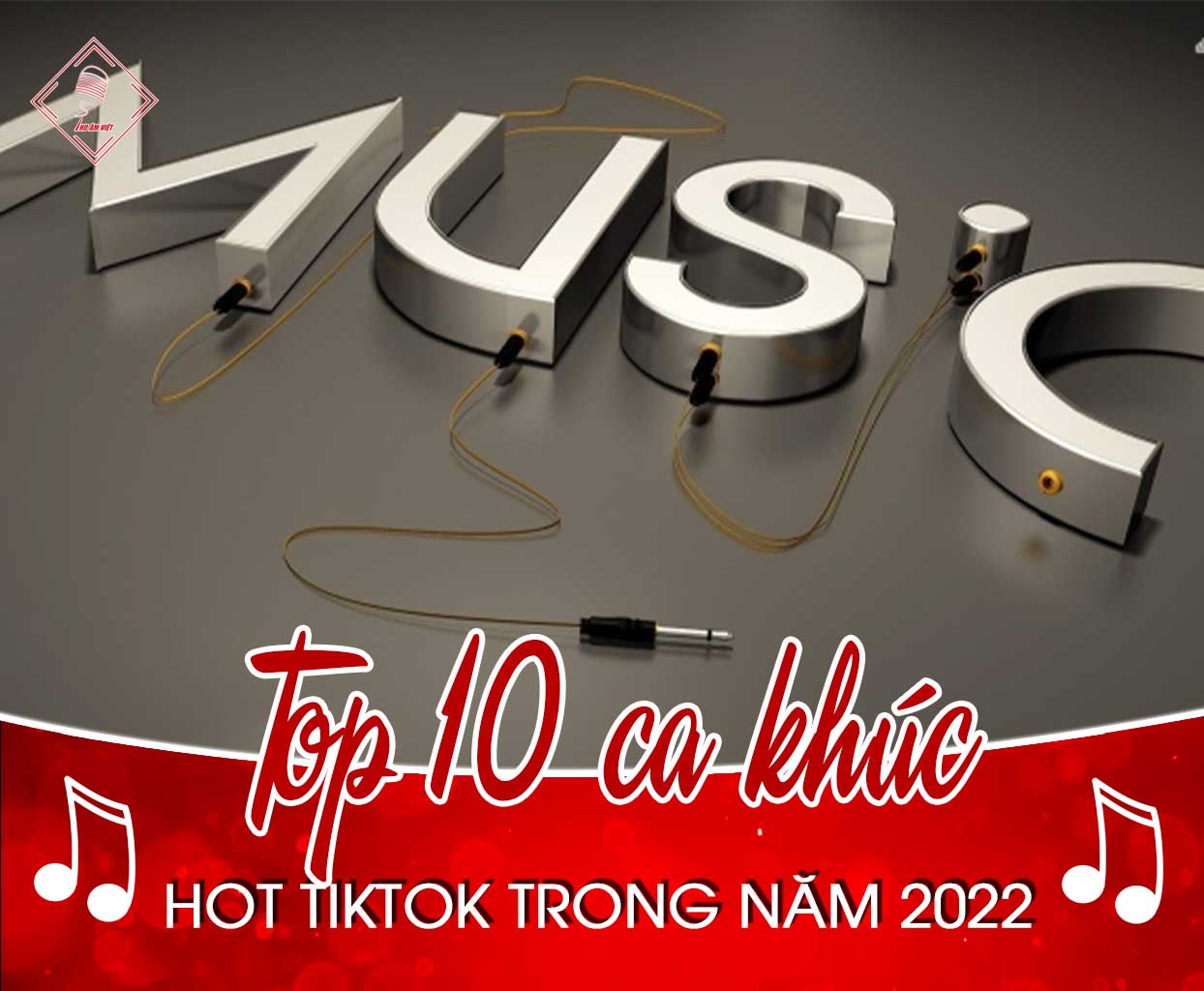 Top 10 ca khúc nhạc hot tiktok trong năm 2022