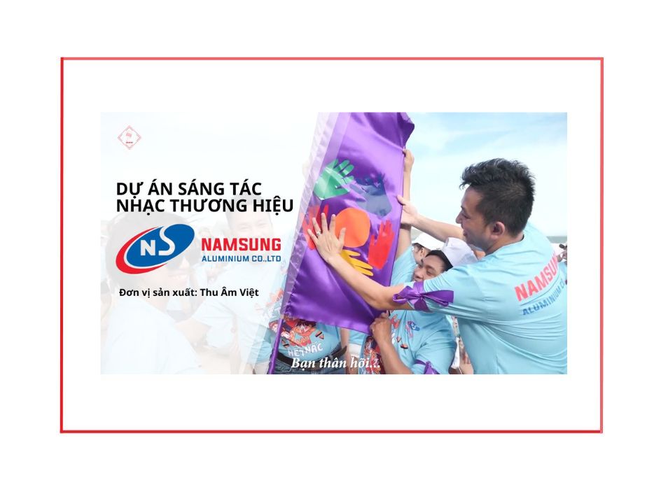 DỰ ÁN SÁNG TÁC NHẠC THƯƠNG HIỆU NHÀ MÁY NHÔM NAMSUNG