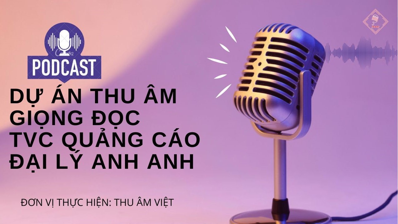 Dự án thu âm giọng đọc TVC quảng cáo đại lý Anh Anh - Thu Âm Việt sản xuất