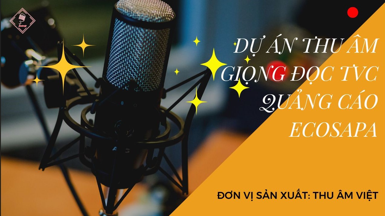 Dự án thu âm giọng đọc tvc quảng cáo Ecosapa - Thu âm Việt sản xuất
