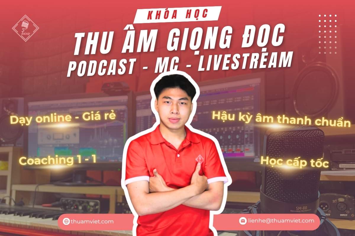 Khóa Học Thu Âm - Mix Giọng Đọc Podcast - MC Online Cấp Tốc